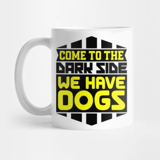 Come to the dark side we have dogs Mug